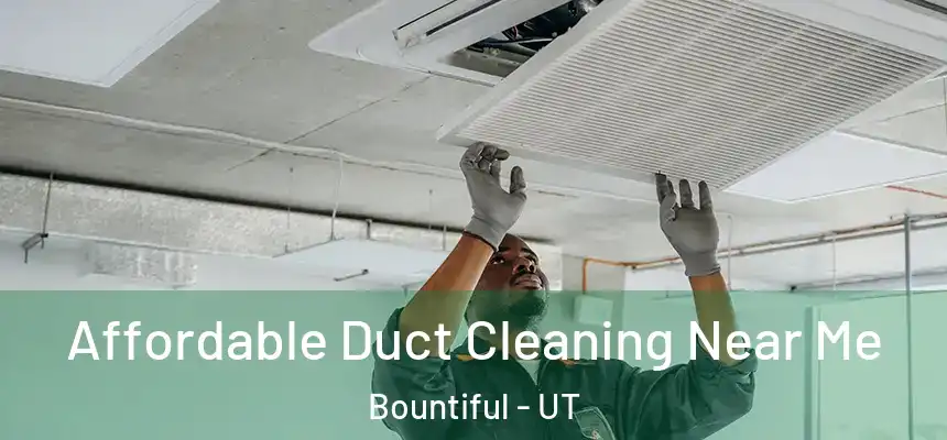  Affordable Duct Cleaning Near Me Bountiful - UT