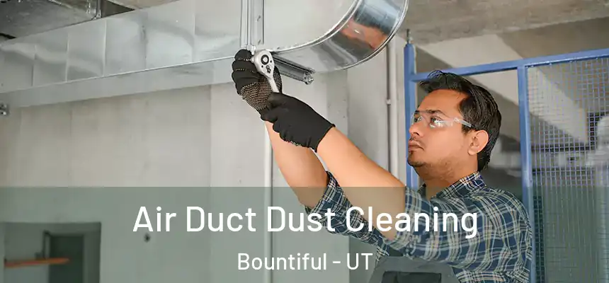  Air Duct Dust Cleaning Bountiful - UT