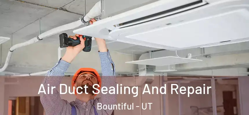  Air Duct Sealing And Repair Bountiful - UT