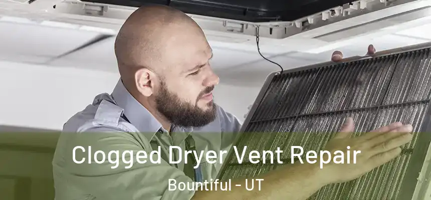  Clogged Dryer Vent Repair Bountiful - UT