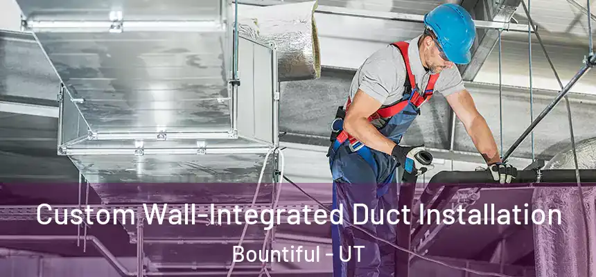  Custom Wall-Integrated Duct Installation Bountiful - UT