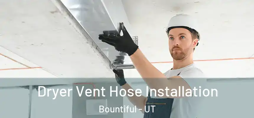  Dryer Vent Hose Installation Bountiful - UT