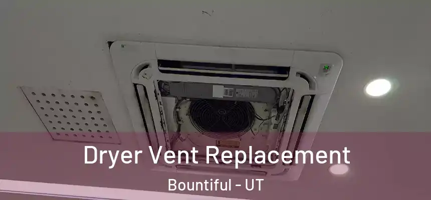 Dryer Vent Replacement Bountiful - UT