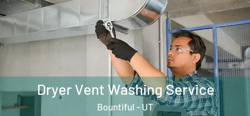  Dryer Vent Washing Service Bountiful - UT
