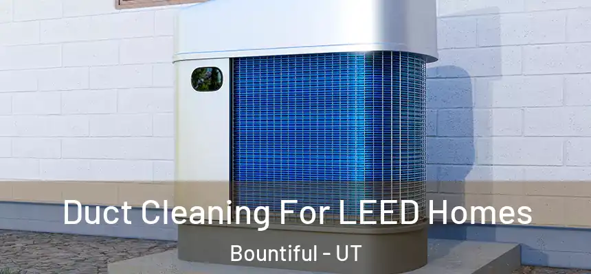  Duct Cleaning For LEED Homes Bountiful - UT