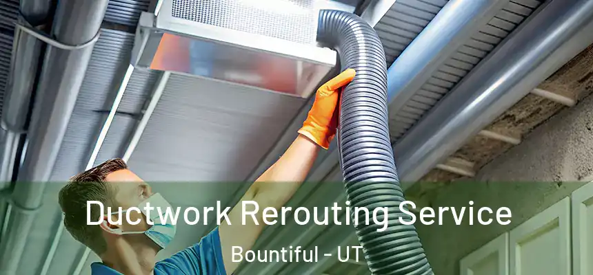  Ductwork Rerouting Service Bountiful - UT