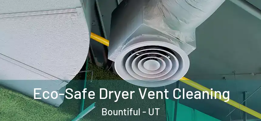  Eco-Safe Dryer Vent Cleaning Bountiful - UT