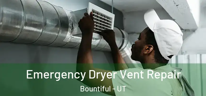  Emergency Dryer Vent Repair Bountiful - UT