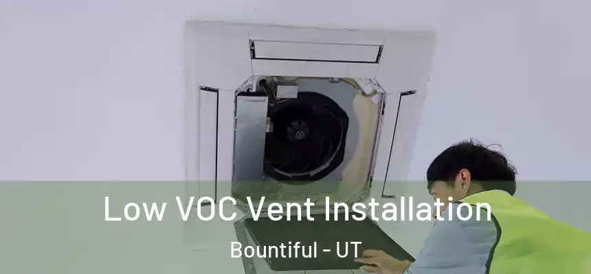  Low VOC Vent Installation Bountiful - UT