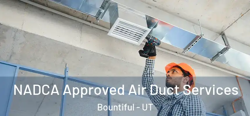  NADCA Approved Air Duct Services Bountiful - UT