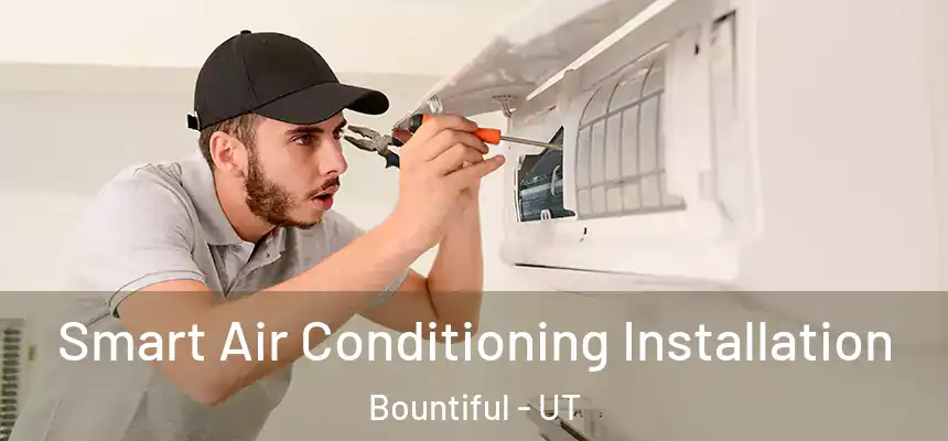  Smart Air Conditioning Installation Bountiful - UT
